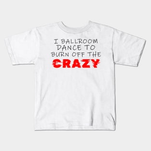 i ballroom dance to burn off the crazy Black red Glitchy Kids T-Shirt